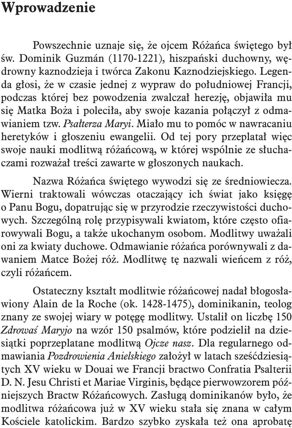 Psałterza Maryi. Miało mu to pomóc w nawracaniu heretyków i głoszeniu ewangelii.