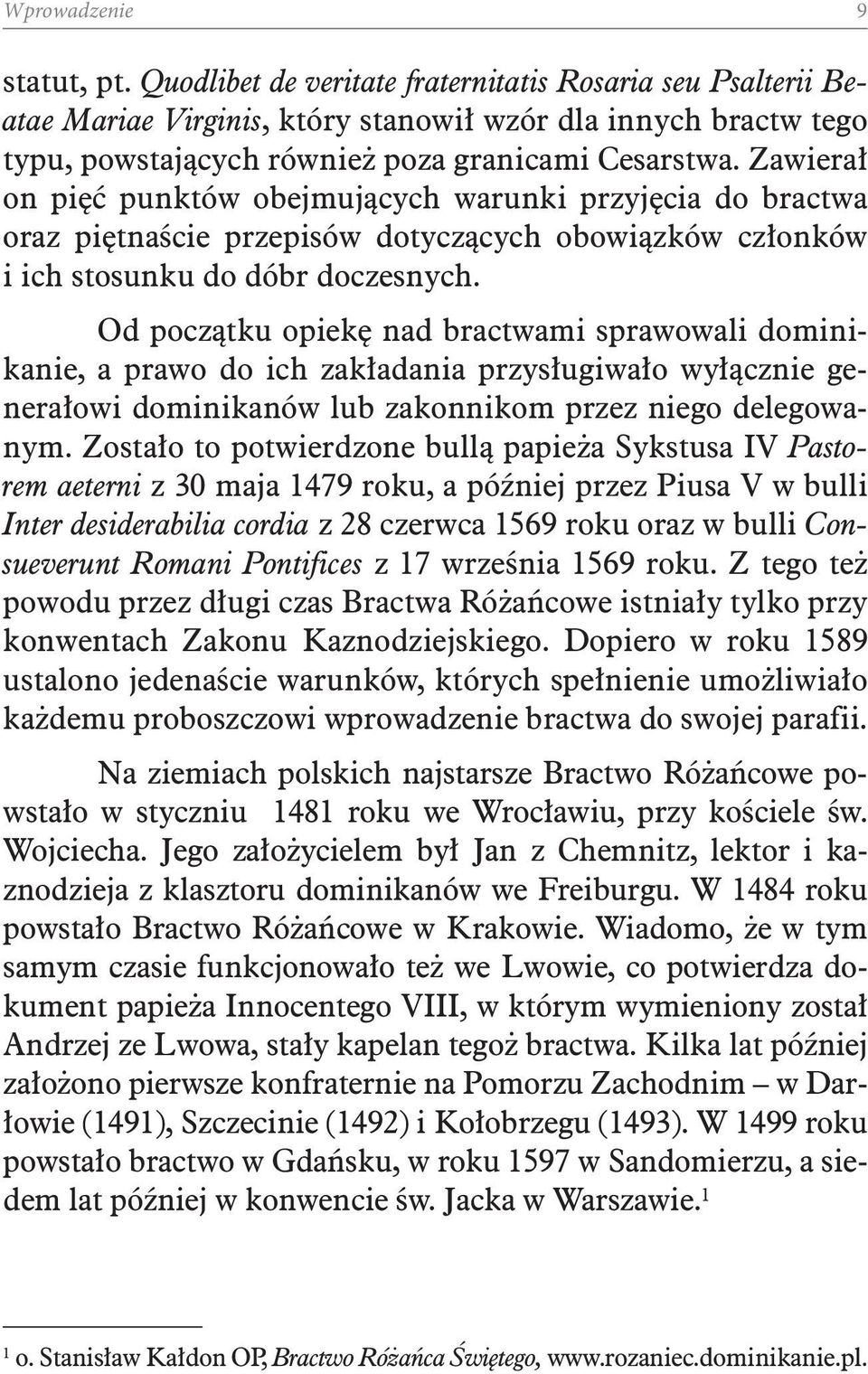 Zawierał on pięć punktów obejmujących warunki przyjęcia do bractwa oraz piętnaście przepisów dotyczących obowiązków członków i ich stosunku do dóbr doczesnych.