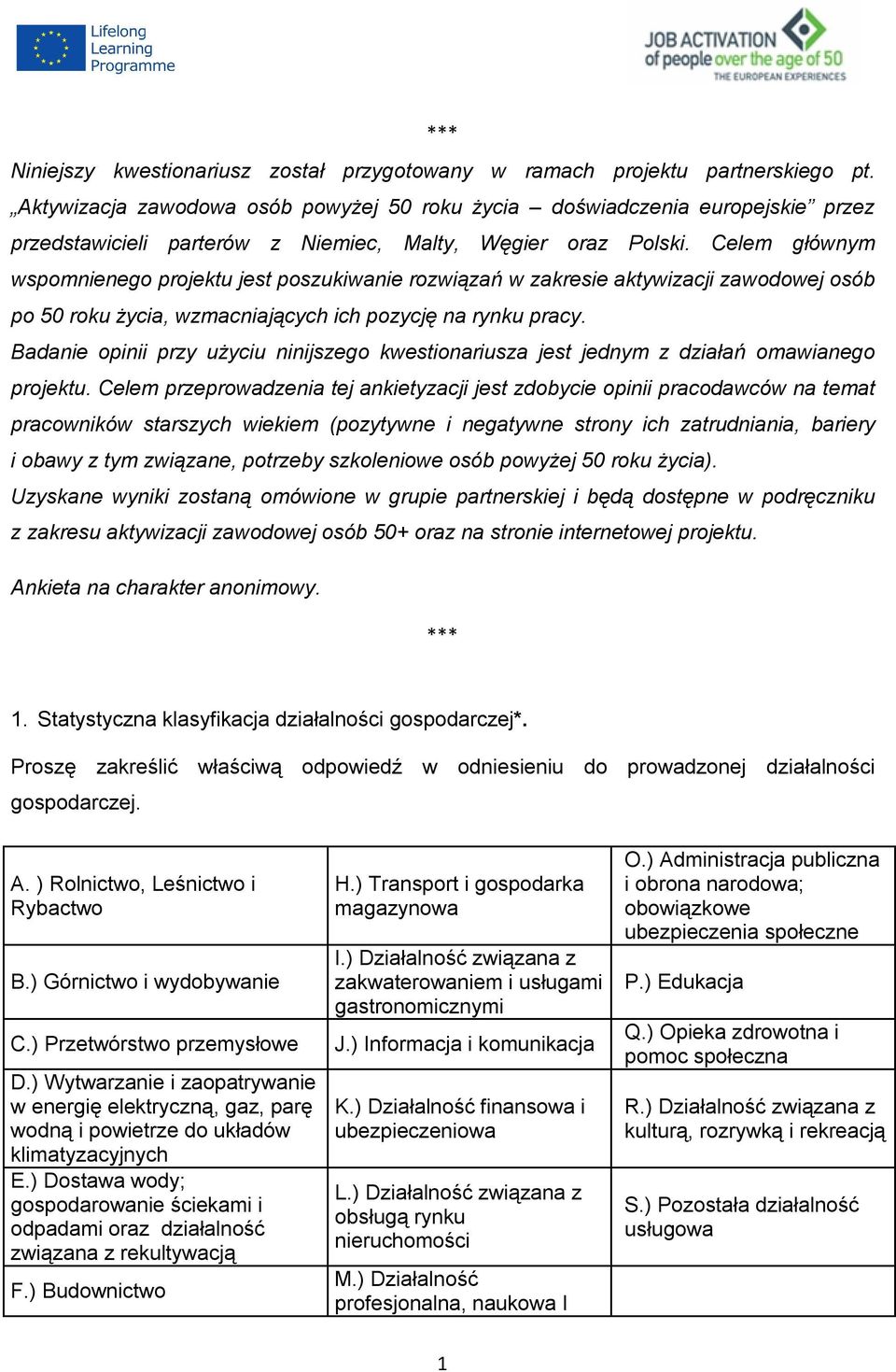 Celem głównym wspomnienego projektu jest poszukiwanie rozwiązań w zakresie aktywizacji zawodowej osób po 50 roku życia, wzmacniających ich pozycję na rynku pracy.