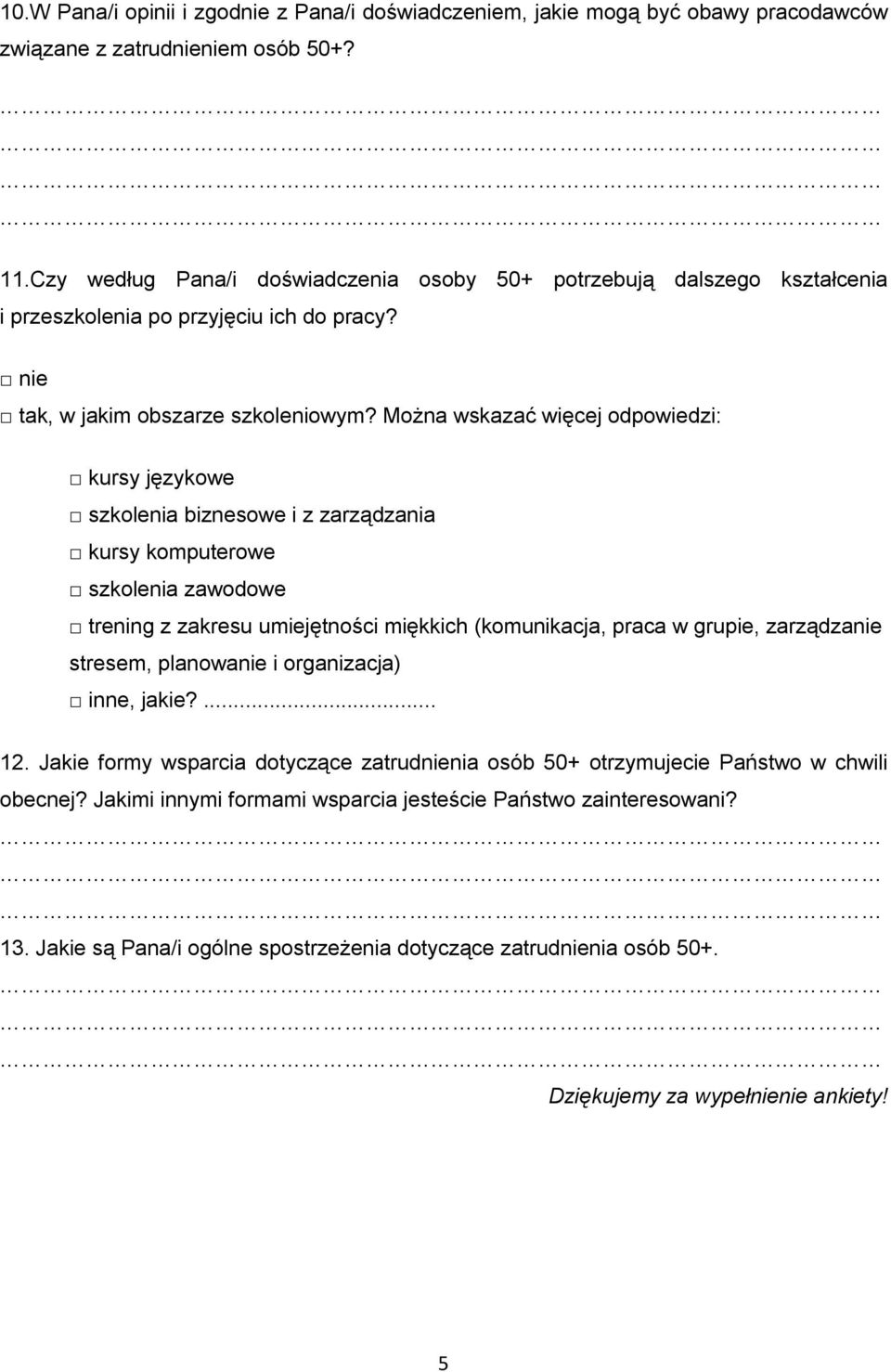 Można wskazać więcej odpowiedzi: kursy językowe szkolenia biznesowe i z zarządzania kursy komputerowe szkolenia zawodowe trening z zakresu umiejętności miękkich (komunikacja, praca w grupie,