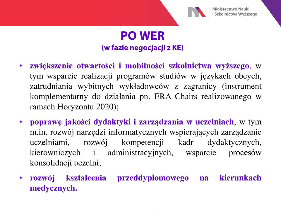 ERA Chairs realizowanego w ramach Horyzontu 2020); poprawę jakości dydaktyki i zarządzania w uczelniach, w tym m.in.