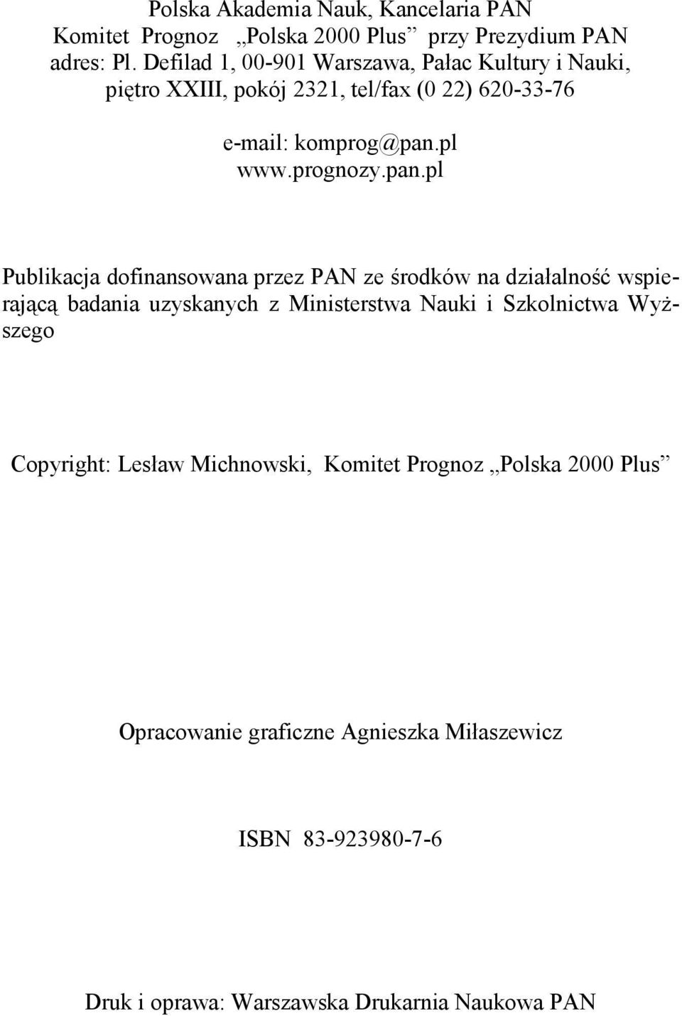 pan.pl Publikacja dofinansowana przez PAN ze środków na działalność wspierającą badania uzyskanych z Ministerstwa Nauki i Szkolnictwa