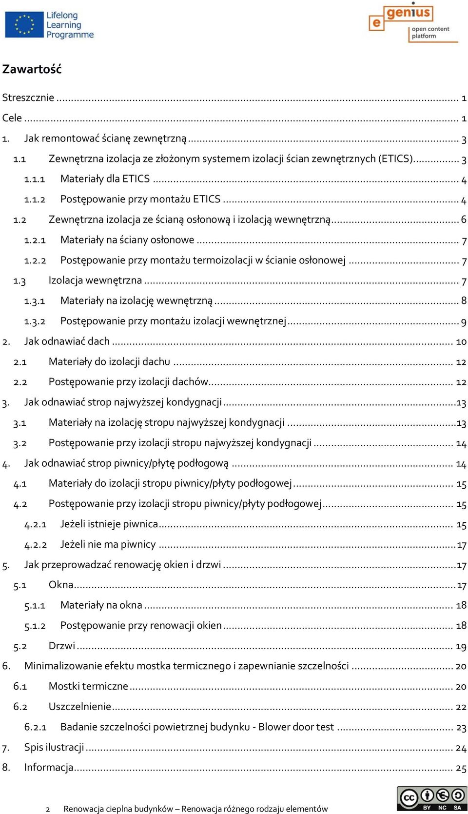.. 7 1.3.1 Materiały na izolację wewnętrzną... 8 1.3.2 Postępowanie przy montażu izolacji wewnętrznej... 9 2. Jak odnawiać dach... 10 2.1 Materiały do izolacji dachu... 12 2.
