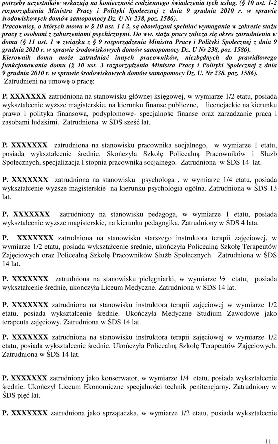 1 i 2, są obowiązani spełniać wymagania w zakresie stażu pracy z osobami z zaburzeniami psychicznymi. Do ww. stażu pracy zalicza się okres zatrudnienia w domu ( 11 ust.