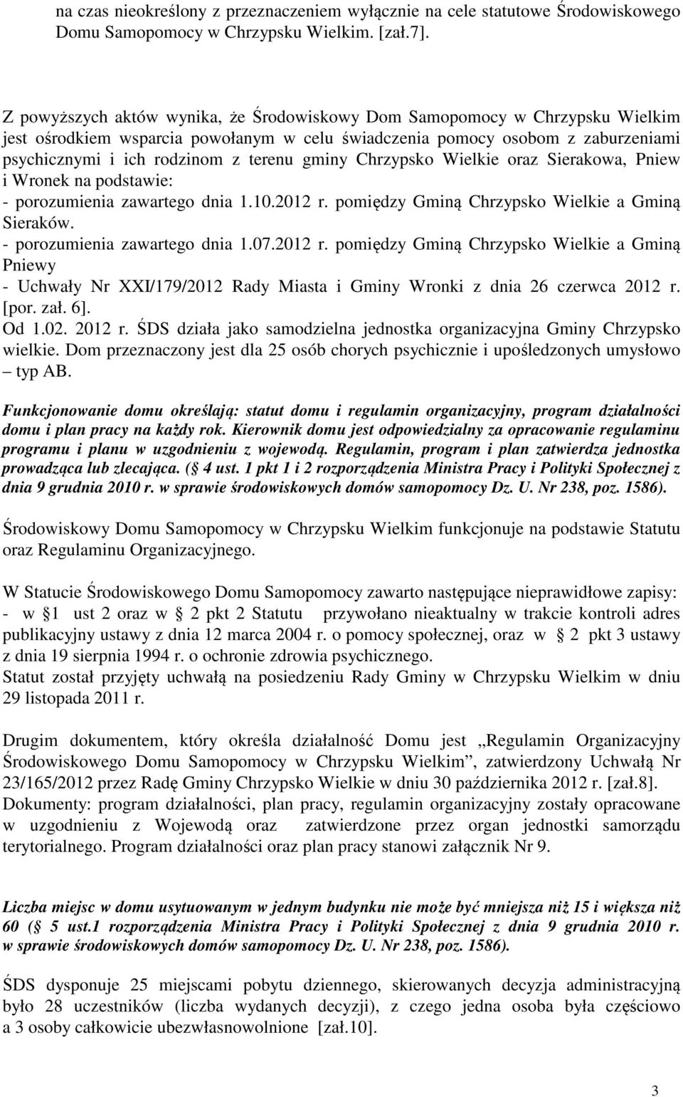 gminy Chrzypsko Wielkie oraz Sierakowa, Pniew i Wronek na podstawie: - porozumienia zawartego dnia 1.10.2012 r. pomiędzy Gminą Chrzypsko Wielkie a Gminą Sieraków. - porozumienia zawartego dnia 1.07.