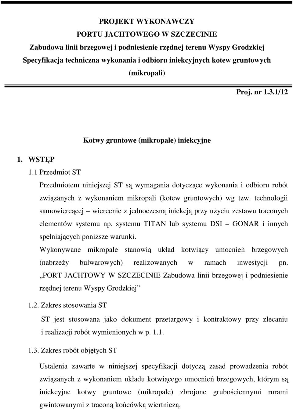 1 Przedmiot ST Przedmiotem niniejszej ST są wymagania dotyczące wykonania i odbioru robót związanych z wykonaniem mikropali (kotew gruntowych) wg tzw.