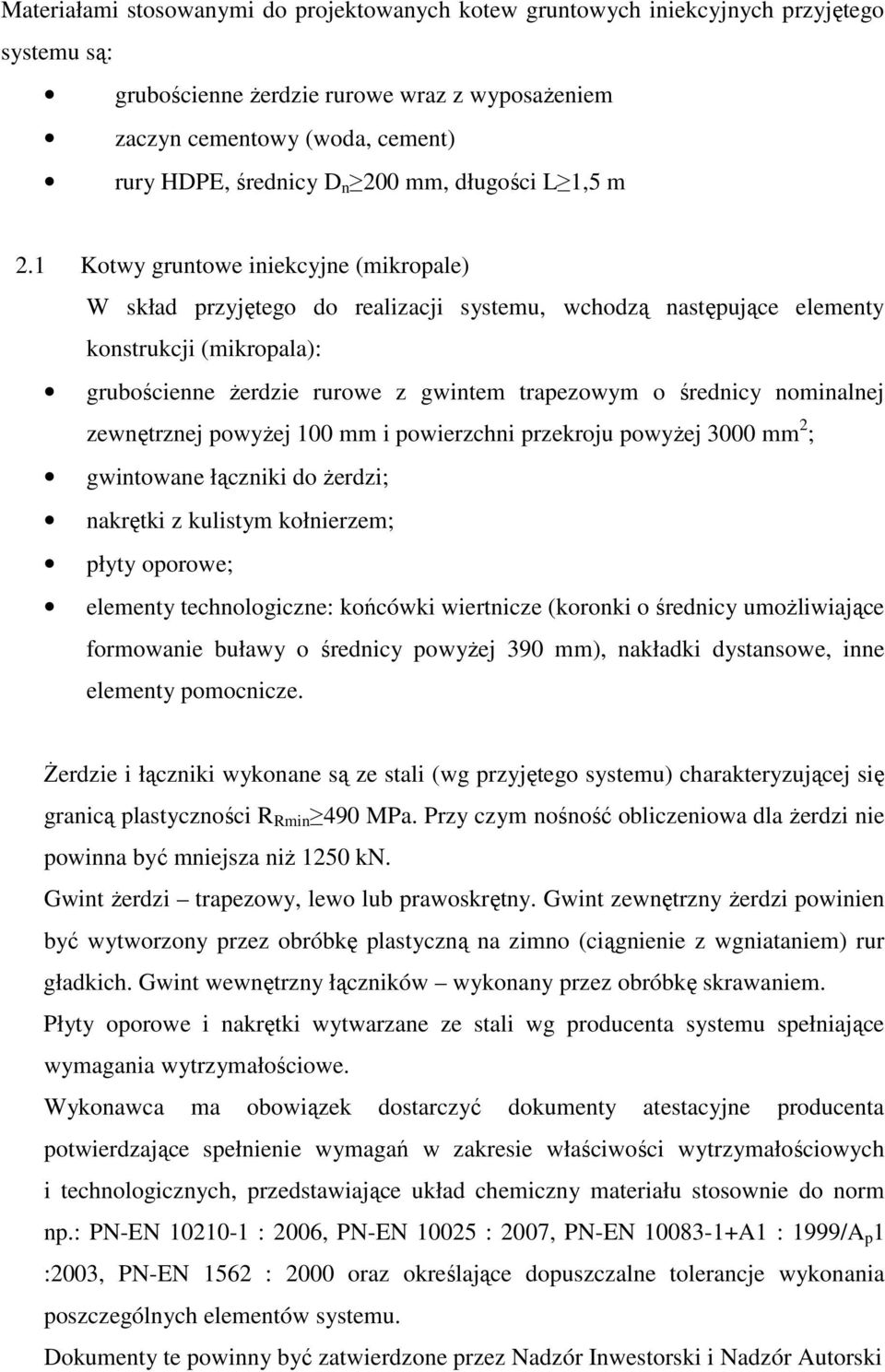 1 Kotwy gruntowe iniekcyjne (mikropale) W skład przyjętego do realizacji systemu, wchodzą następujące elementy konstrukcji (mikropala): grubościenne Ŝerdzie rurowe z gwintem trapezowym o średnicy