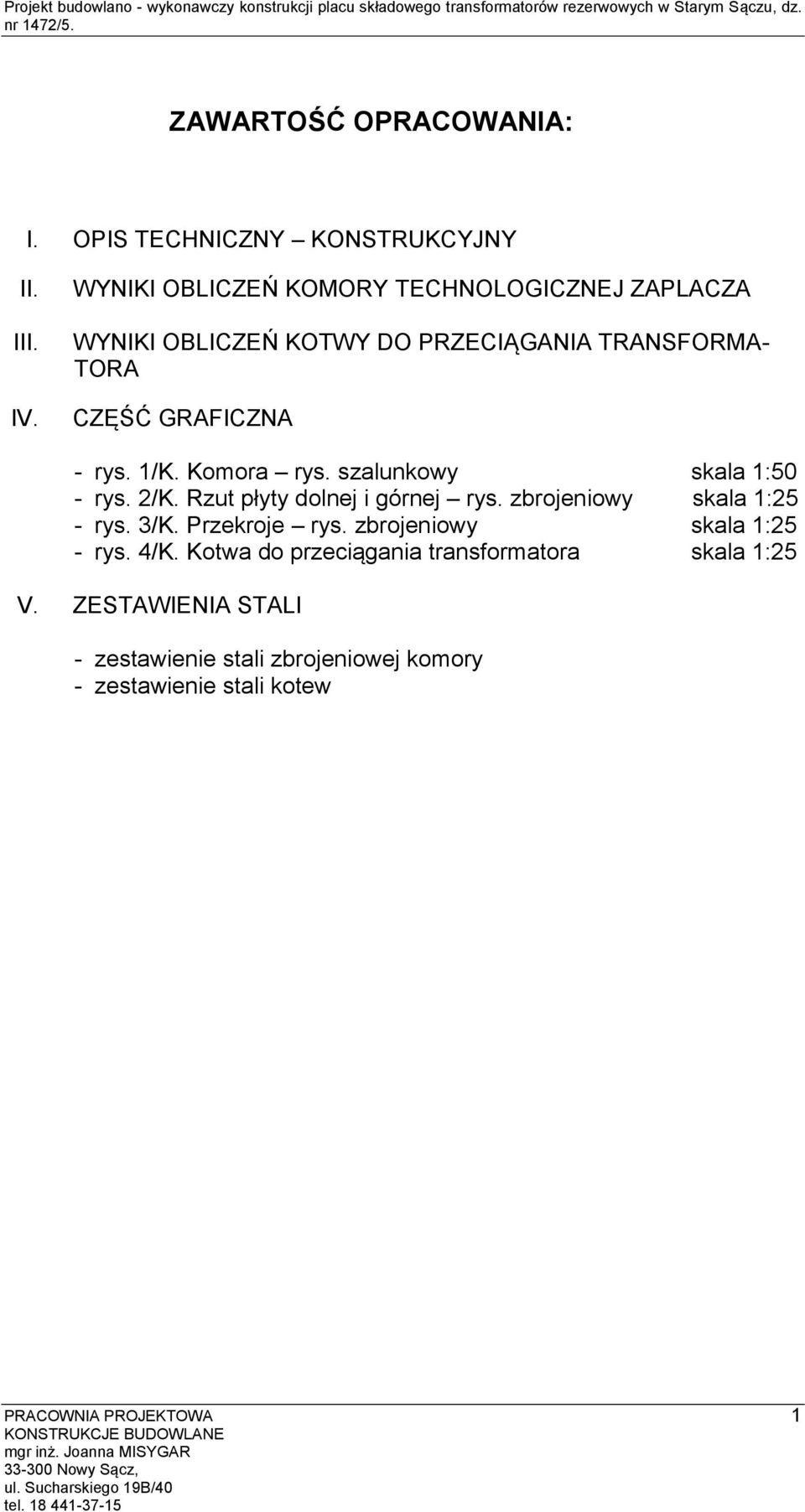 WYNIKI OBLICZEŃ KOMORY TECHNOLOGICZNEJ ZAPLACZA WYNIKI OBLICZEŃ KOTWY DO PRZECIĄGANIA TRANSFORMA- TORA CZĘŚĆ GRAFICZNA - rys. 1/K. Komora rys.