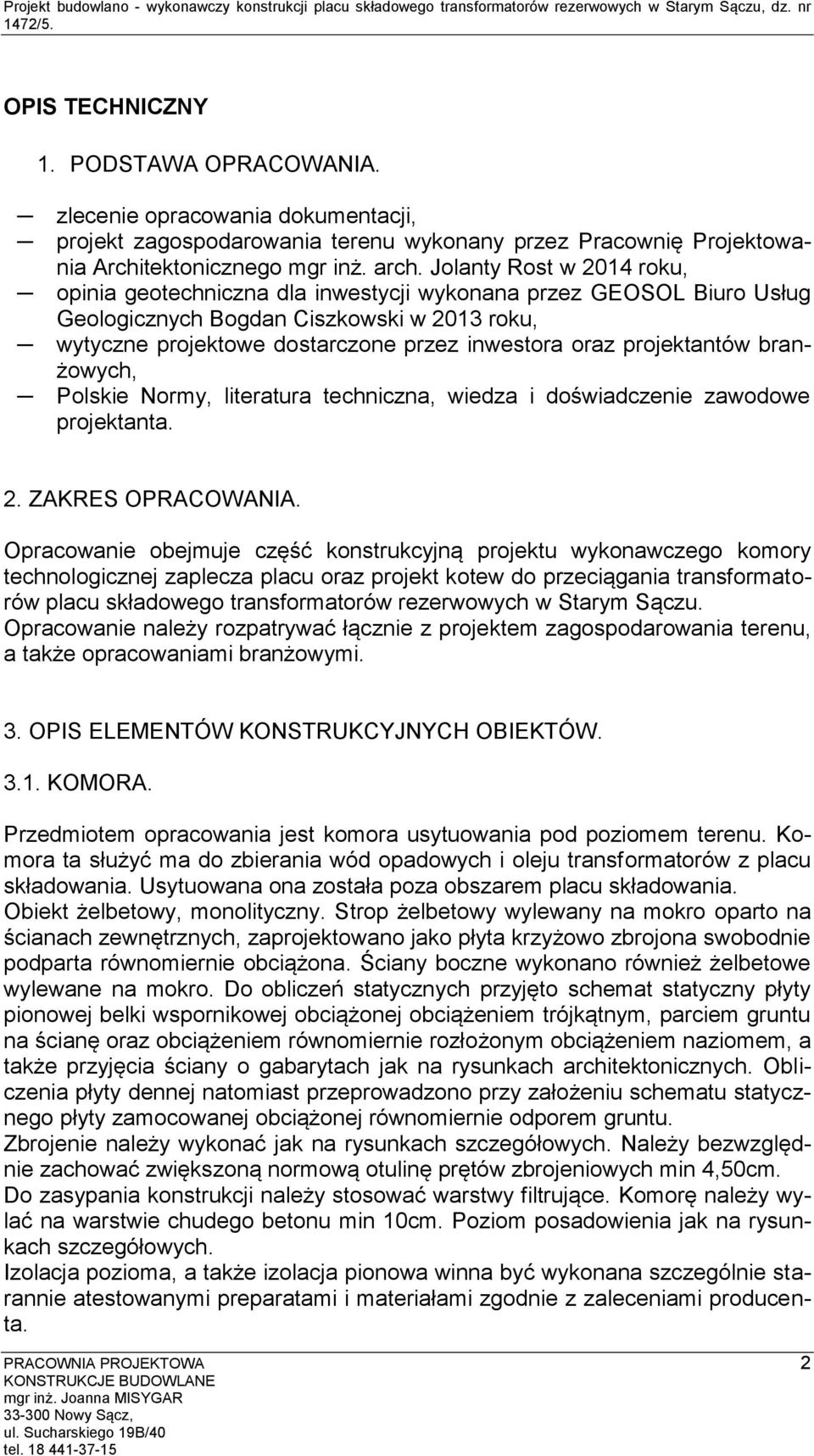 Jolanty Rost w 014 roku, opinia geotechniczna dla inwestycji wykonana przez GEOSOL Biuro Usług Geologicznych Bogdan Ciszkowski w 013 roku, wytyczne projektowe dostarczone przez inwestora oraz