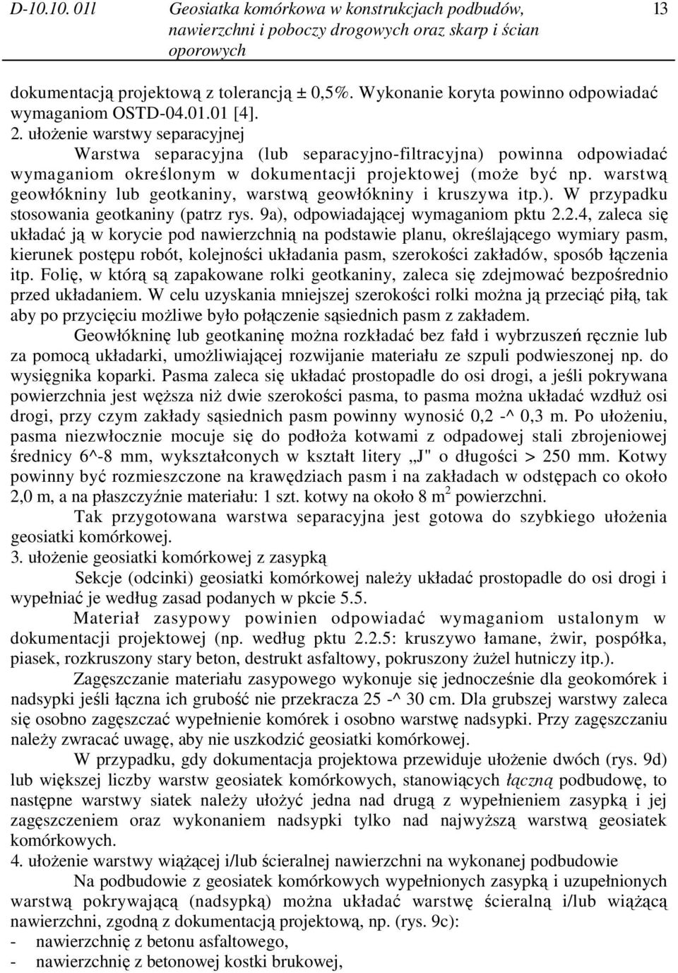warstwą geowłókniny lub geotkaniny, warstwą geowłókniny i kruszywa itp.). W przypadku stosowania geotkaniny (patrz rys. 9a), odpowiadającej wymaganiom pktu 2.