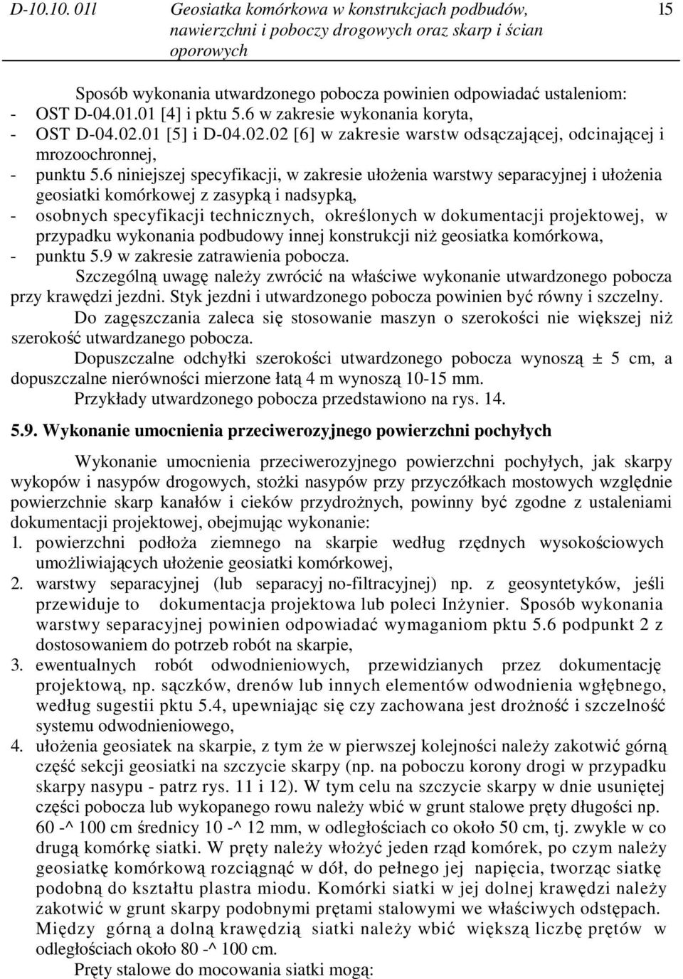 6 niniejszej specyfikacji, w zakresie ułoŝenia warstwy separacyjnej i ułoŝenia geosiatki komórkowej z zasypką i nadsypką, - osobnych specyfikacji technicznych, określonych w dokumentacji projektowej,