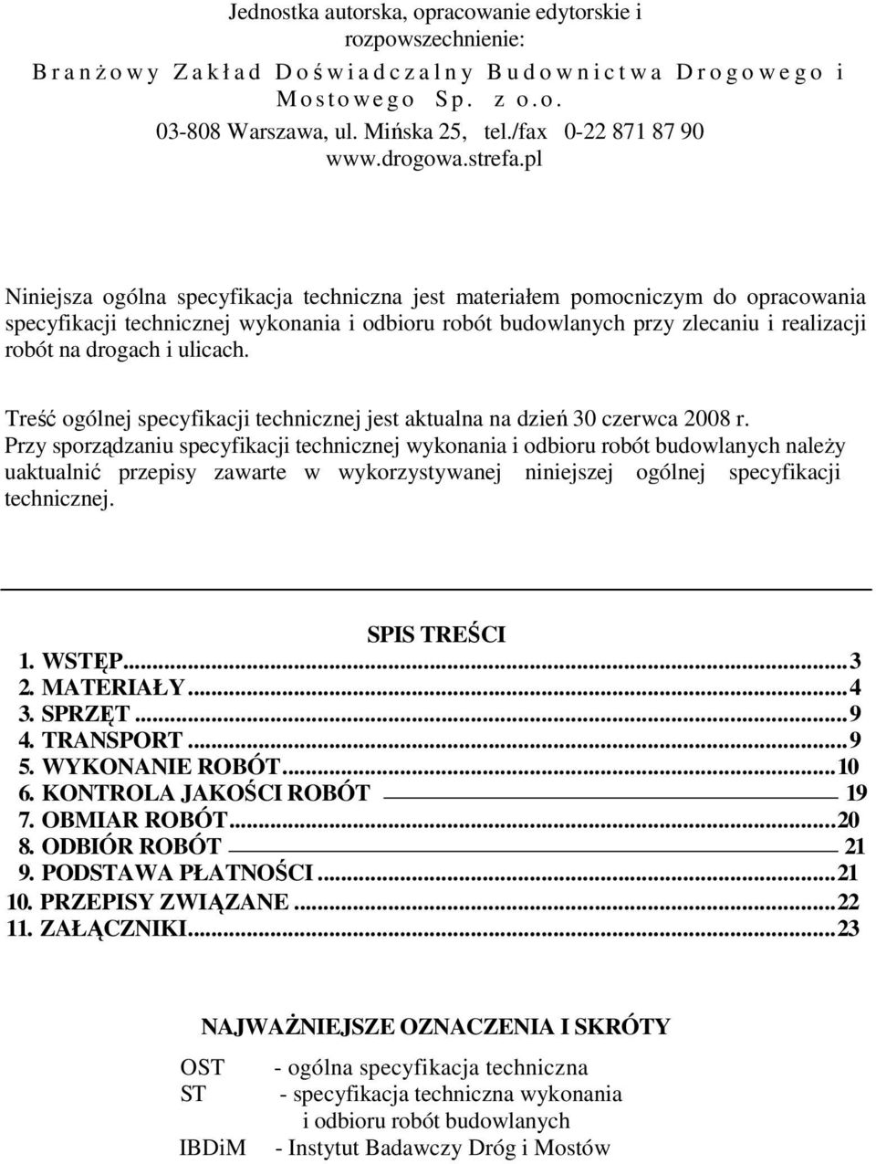 pl Niniejsza ogólna specyfikacja techniczna jest materiałem pomocniczym do opracowania specyfikacji technicznej wykonania i odbioru robót budowlanych przy zlecaniu i realizacji robót na drogach i