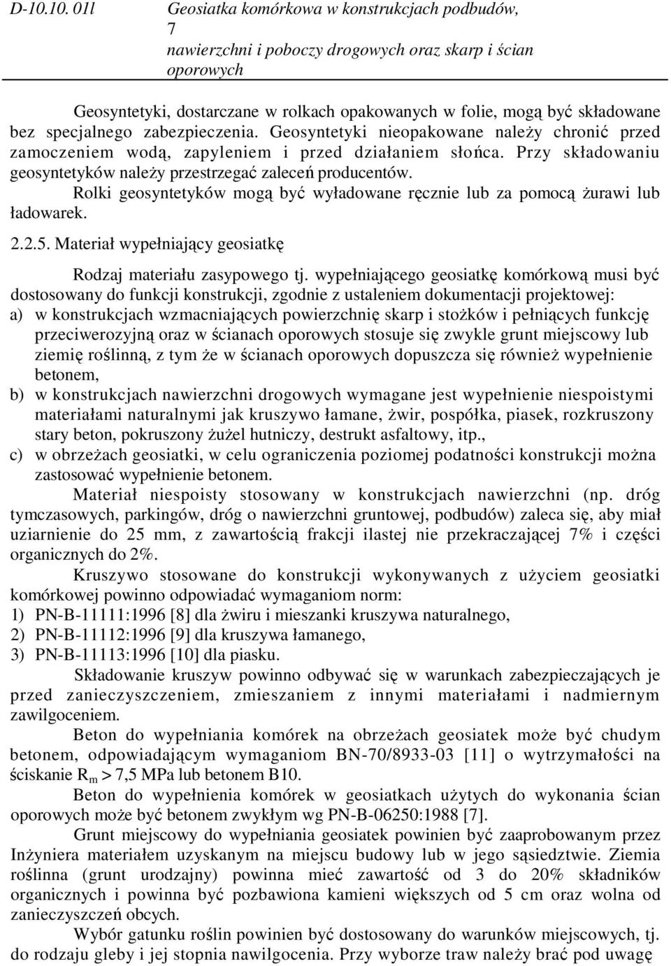 Rolki geosyntetyków mogą być wyładowane ręcznie lub za pomocą Ŝurawi lub ładowarek. 2.2.5. Materiał wypełniający geosiatkę Rodzaj materiału zasypowego tj.