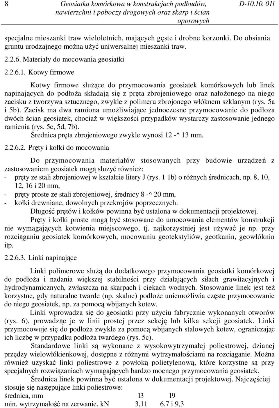 Kotwy firmowe Kotwy firmowe słuŝące do przymocowania geosiatek komórkowych lub linek napinających do podłoŝa składają się z pręta zbrojeniowego oraz nałoŝonego na niego zacisku z tworzywa sztucznego,