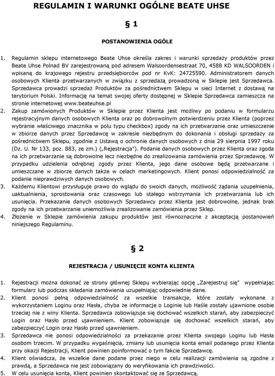 krajowego rejestru przedsiębiorców pod nr KvK: 24725590. Administratorem danych osobowych Klienta przetwarzanych w związku z sprzedażą prowadzoną w Sklepie jest Sprzedawca.