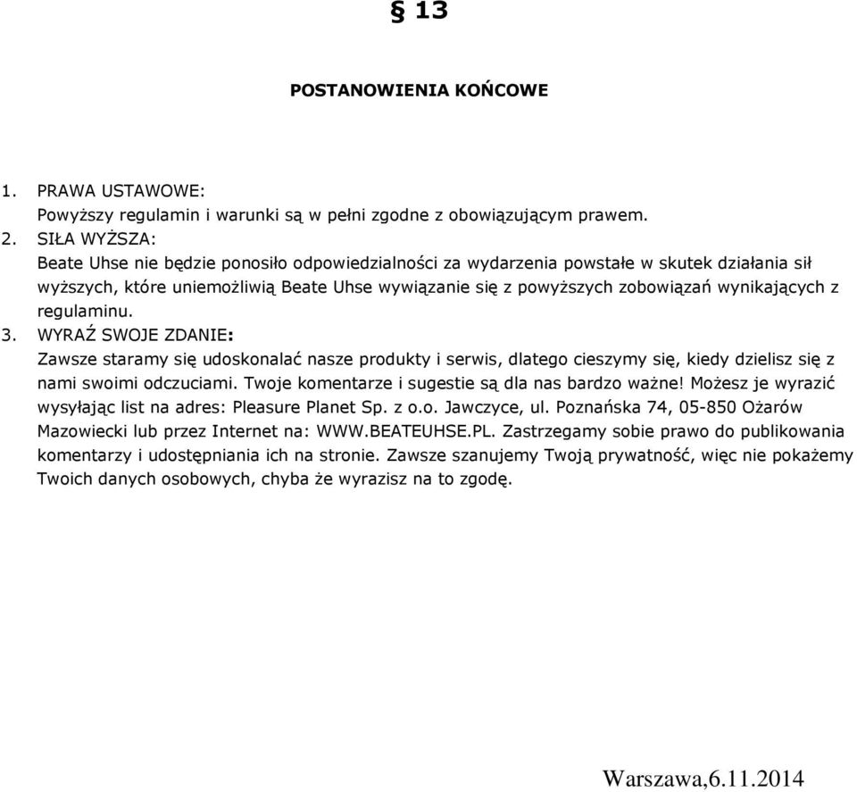 z regulaminu. 3. WYRAŹ SWOJE ZDANIE: Zawsze staramy się udoskonalać nasze produkty i serwis, dlatego cieszymy się, kiedy dzielisz się z nami swoimi odczuciami.