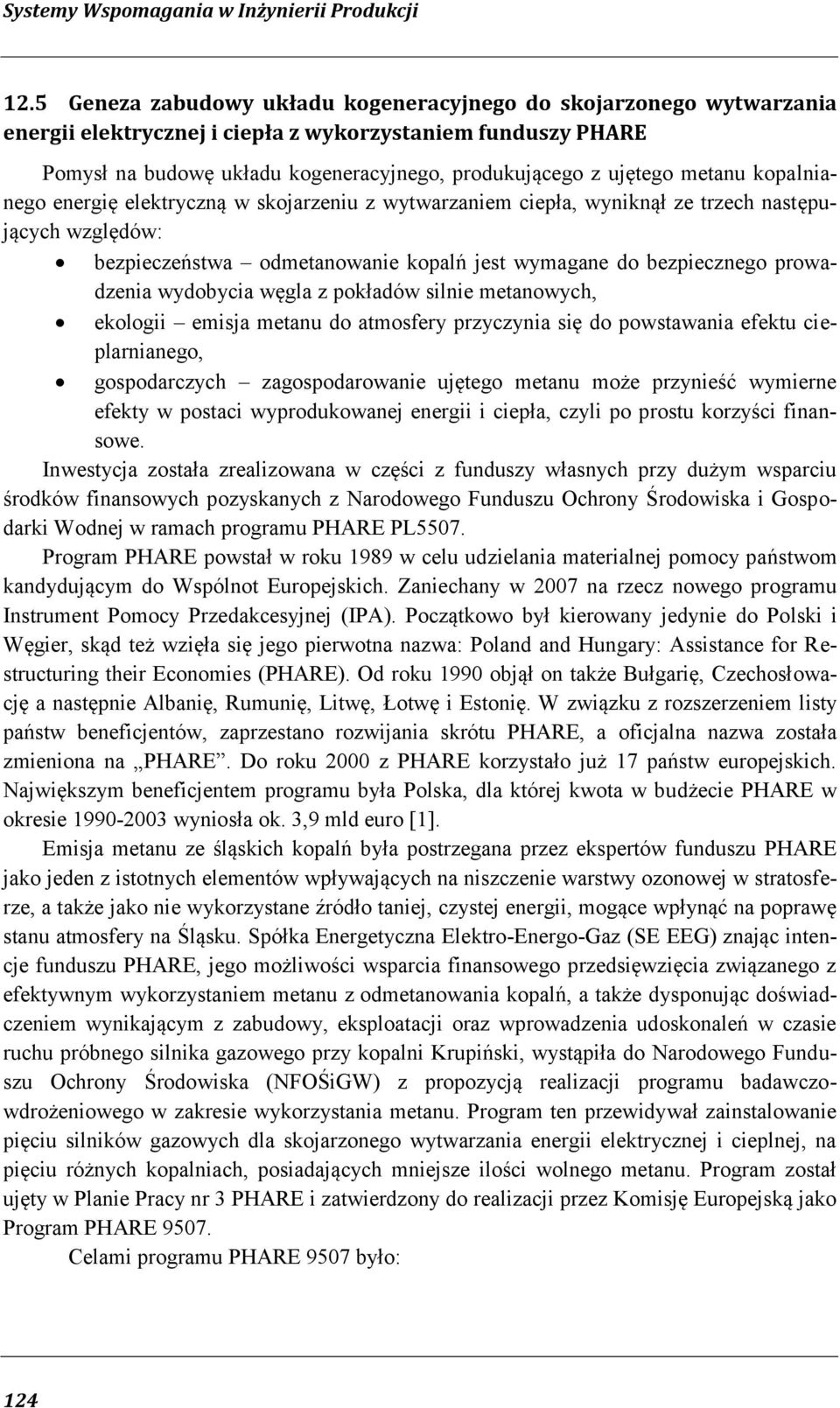 metanu kopalnianego energię elektryczną w skojarzeniu z wytwarzaniem ciepła, wyniknął ze trzech następujących względów: bezpieczeństwa odmetanowanie kopalń jest wymagane do bezpiecznego prowadzenia