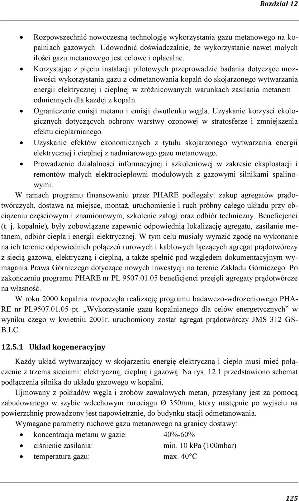 Korzystając z pięciu instalacji pilotowych przeprowadzić badania dotyczące możliwości wykorzystania gazu z odmetanowania kopalń do skojarzonego wytwarzania energii elektrycznej i cieplnej w