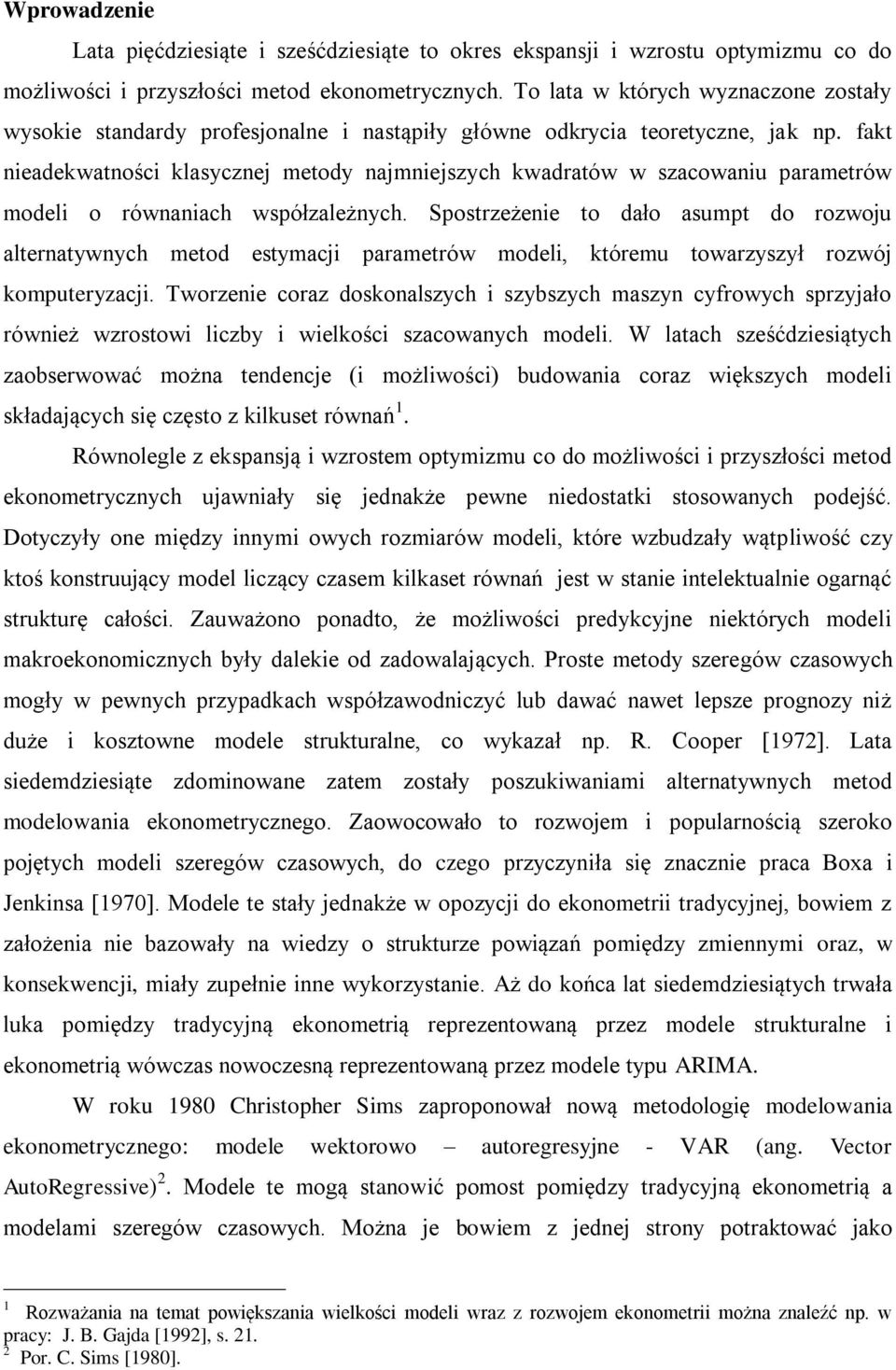 fakt nieadekwatności klasycznej metody najmniejszych kwadratów w szacowaniu parametrów modeli o równaniach współzależnych.