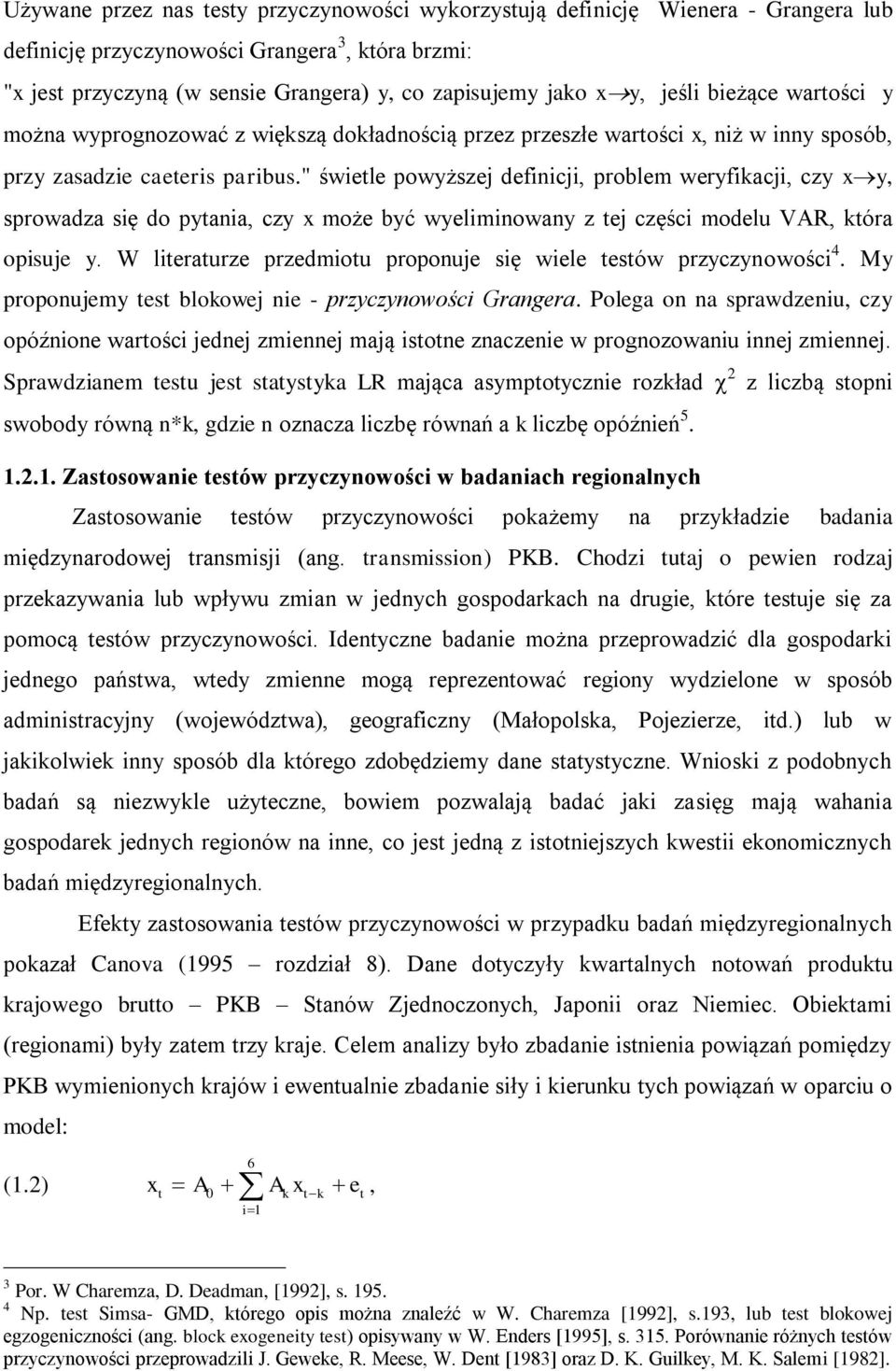 " świetle powyższej definicji, problem weryfikacji, czy x y, sprowadza się do pytania, czy x może być wyeliminowany z tej części modelu VAR, która opisuje y.