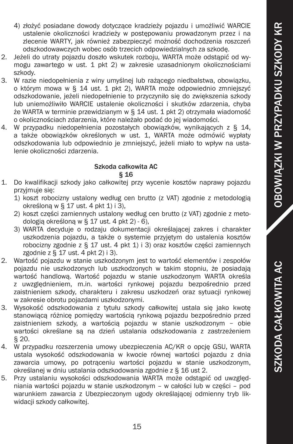 1 pkt 2) w zakresie uzasadnionym okolicznościami szkody. 3. W razie niedopełnienia z winy umyślnej lub rażącego niedbalstwa, obowiązku, o którym mowa w 14 ust.