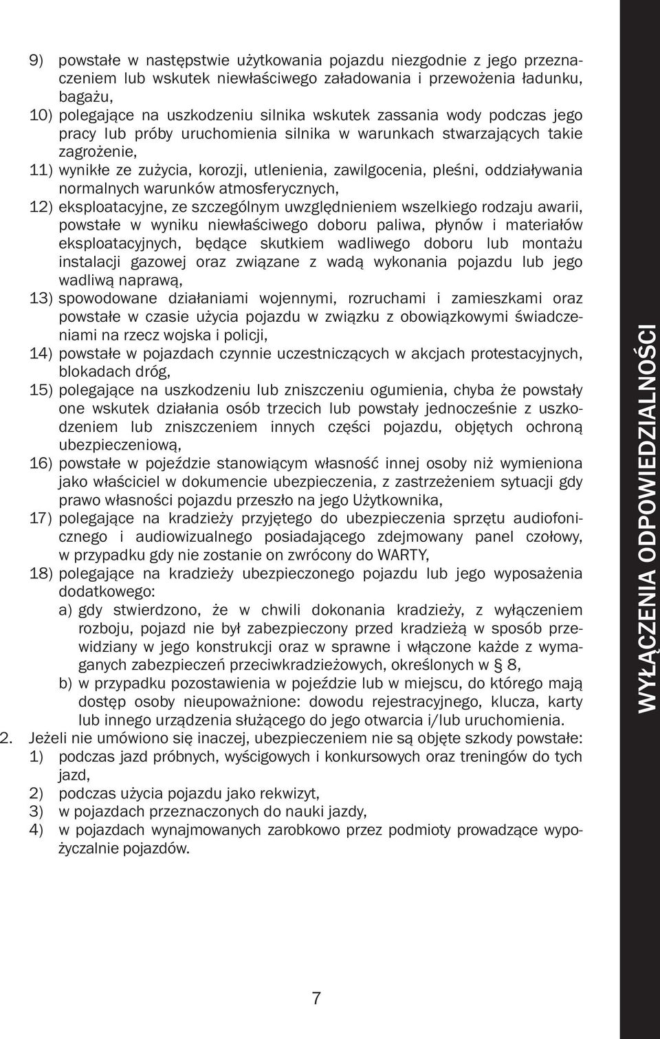 warunków atmosferycznych, 12) eksploatacyjne, ze szczególnym uwzględnieniem wszelkiego rodzaju awarii, powstałe w wyniku niewłaściwego doboru paliwa, płynów i materiałów eksploatacyjnych, będące