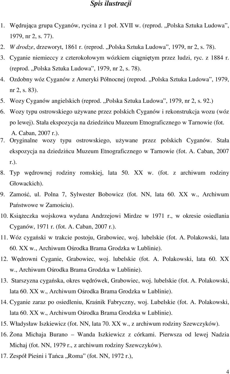 Polska Sztuka Ludowa, 1979, nr 2, s. 83). 5. Wozy Cyganów angielskich (reprod. Polska Sztuka Ludowa, 1979, nr 2, s. 92.) 6.