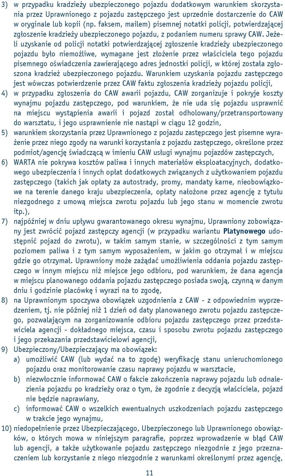 Jeżeli uzyskanie od policji notatki potwierdzającej zgłoszenie kradzieży ubezpieczonego pojazdu było niemożliwe, wymagane jest złożenie przez właściciela tego pojazdu pisemnego oświadczenia