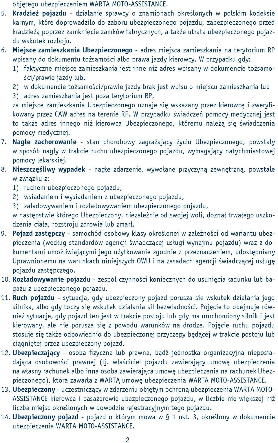 fabrycznych, a także utrata ubezpieczonego pojazdu wskutek rozboju. 6.