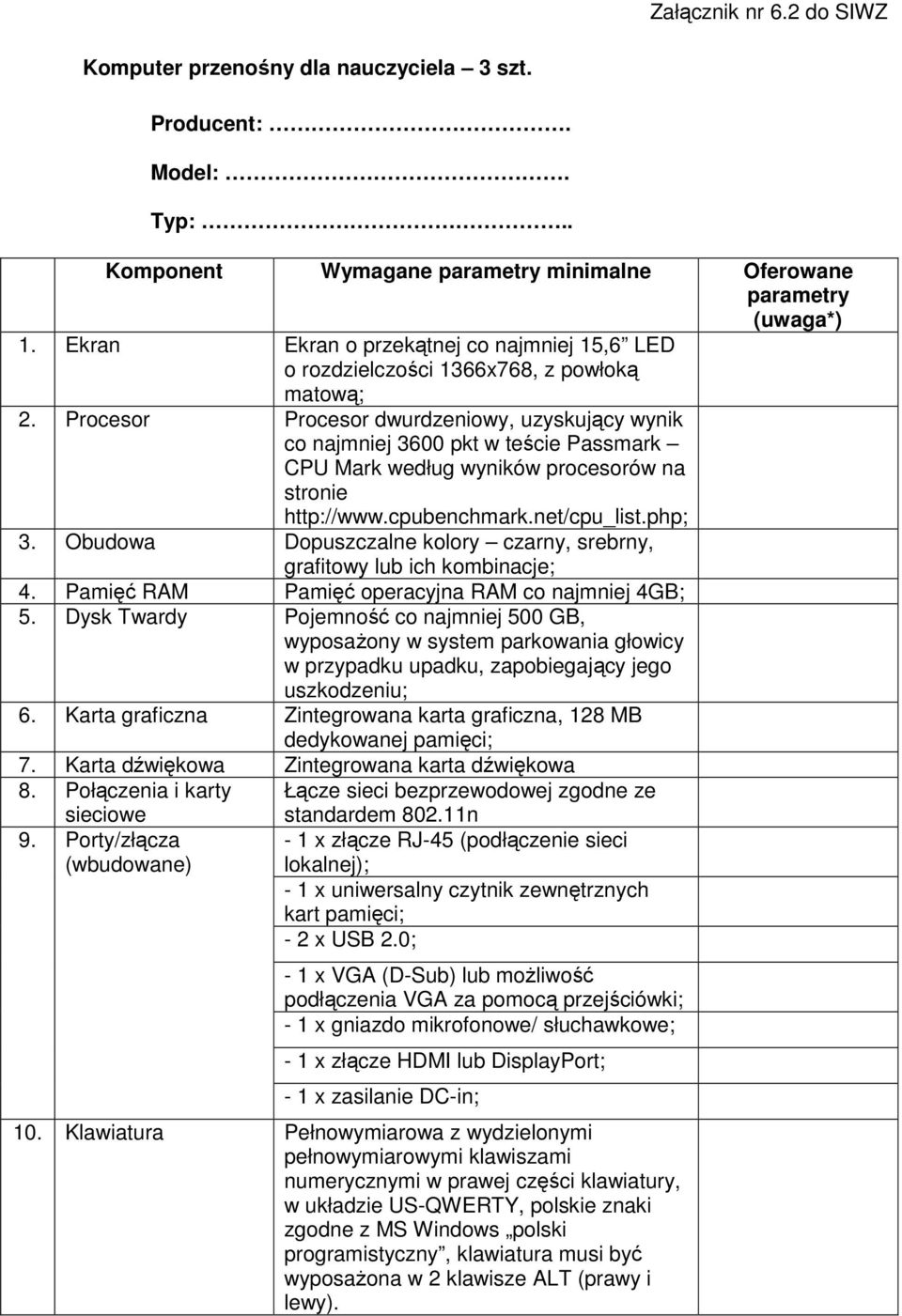 Procesor Procesor dwurdzeniowy, uzyskujący wynik co najmniej 3600 pkt w teście Passmark CPU Mark według wyników procesorów na stronie http://www.cpubenchmark.net/cpu_list.php; 3.