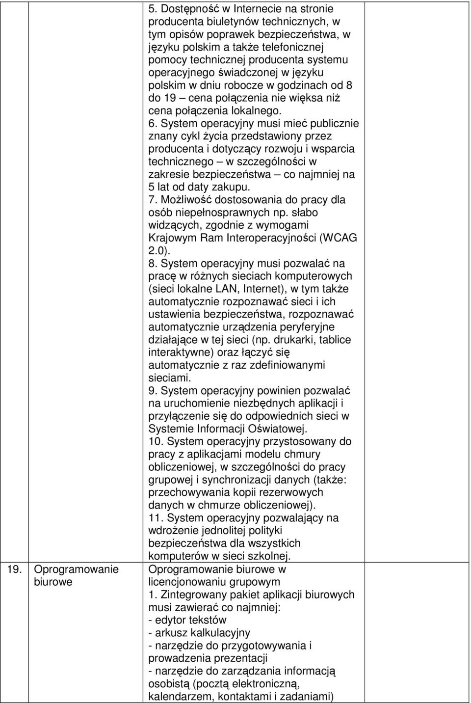 świadczonej w języku polskim w dniu robocze w godzinach od 8 do 19 cena połączenia nie więksa niż cena połączenia lokalnego. 6.