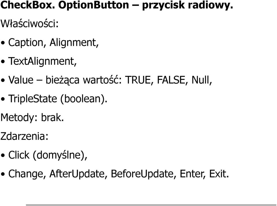 bieżąca wartość: TRUE, FALSE, Null, TripleState (boolean).