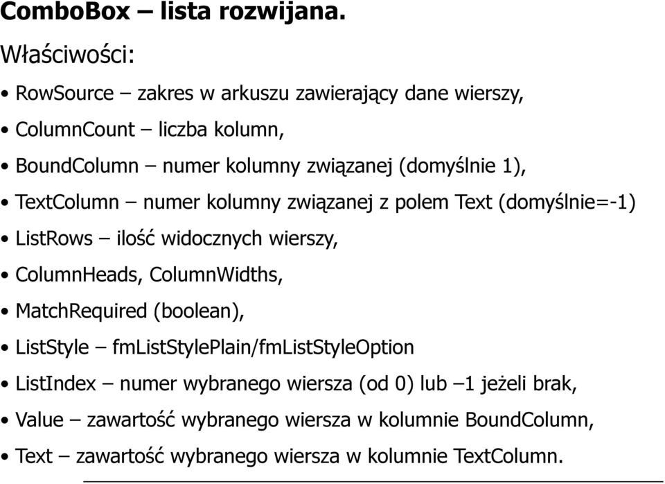 (domyślnie 1), TextColumn numer kolumny związanej z polem Text (domyślnie=-1) ListRows ilość widocznych wierszy, ColumnHeads,
