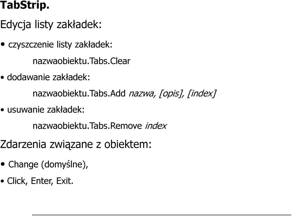 tabs.clear dodawanie zakładek: nazwaobiektu.tabs.add nazwa, [opis], [index] usuwanie zakładek: nazwaobiektu.