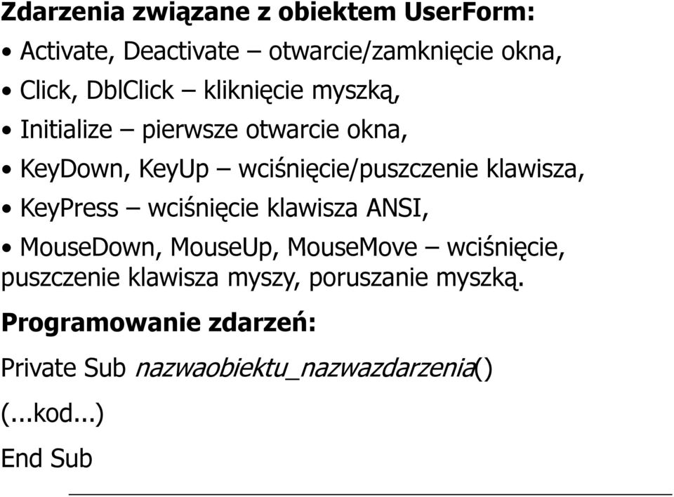 KeyPress wciśnięcie klawisza ANSI, MouseDown, MouseUp, MouseMove wciśnięcie, puszczenie klawisza myszy,