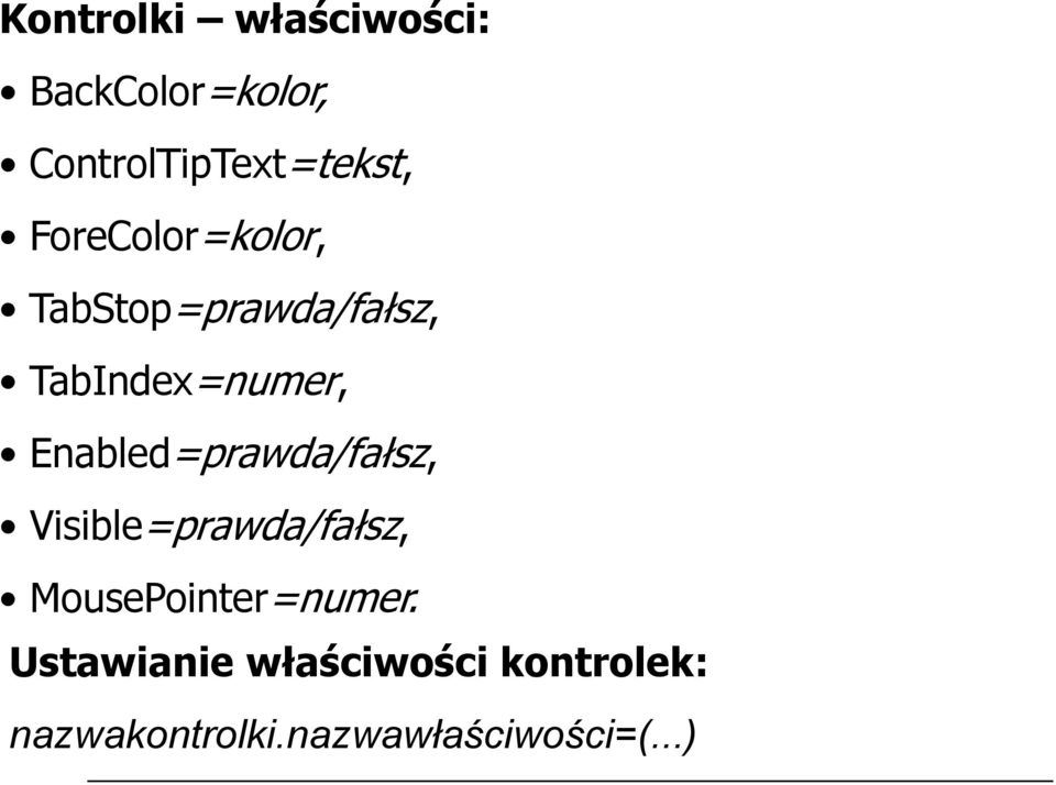 Enabled=prawda/fałsz, Visible=prawda/fałsz, MousePointer=numer.