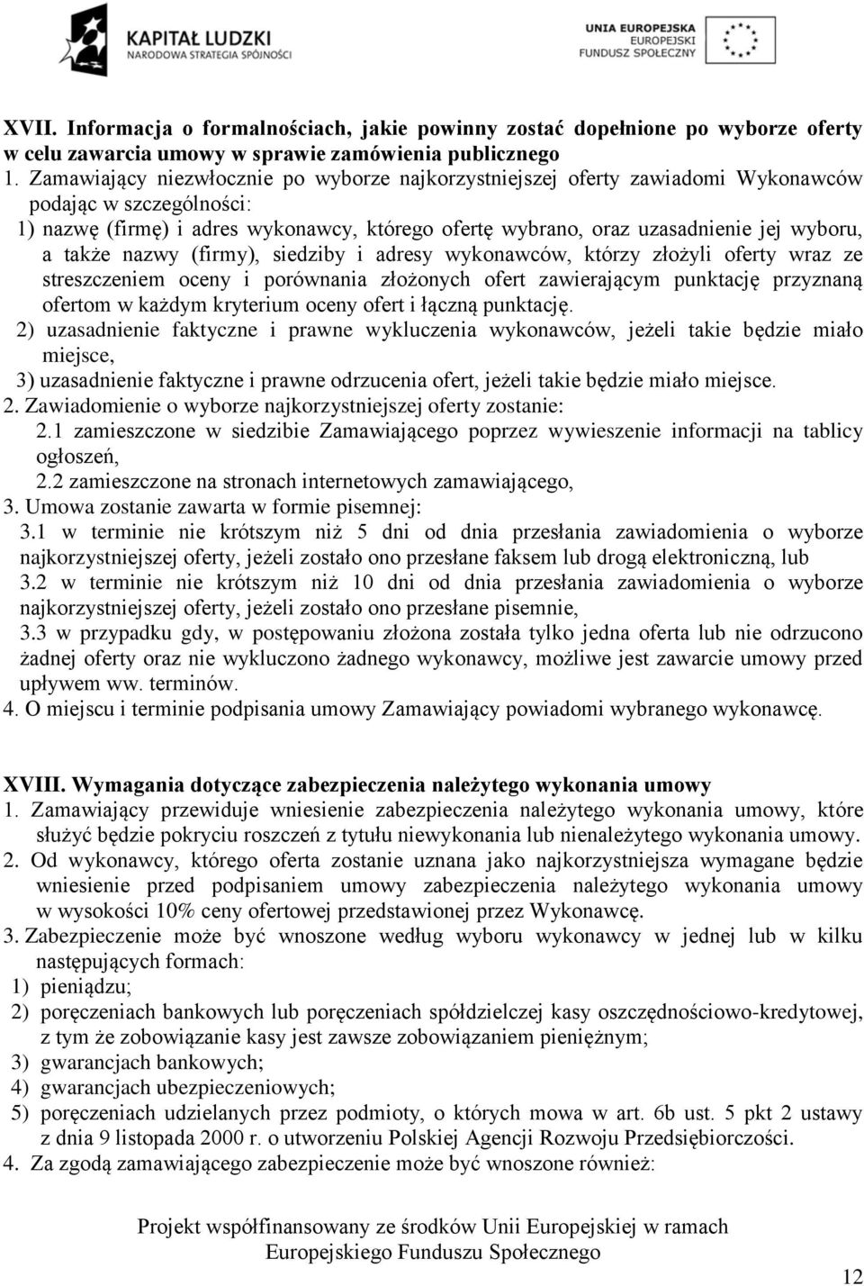 także nazwy (firmy), siedziby i adresy wykonawców, którzy złożyli oferty wraz ze streszczeniem oceny i porównania złożonych ofert zawierającym punktację przyznaną ofertom w każdym kryterium oceny