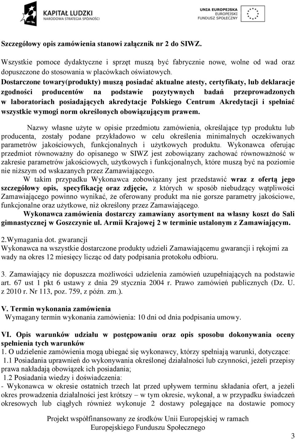 akredytacje Polskiego Centrum Akredytacji i spełniać wszystkie wymogi norm określonych obowiązującym prawem.