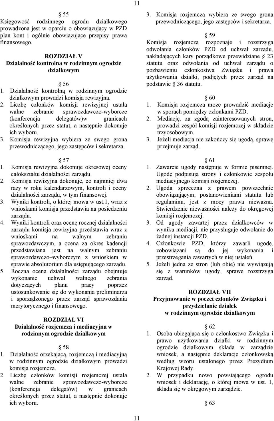 Liczbę członków komisji rewizyjnej ustala walne zebranie sprawozdawczo-wyborcze (konferencja delegatów)w granicach określonych przez statut, a następnie dokonuje ich wyboru. 3.