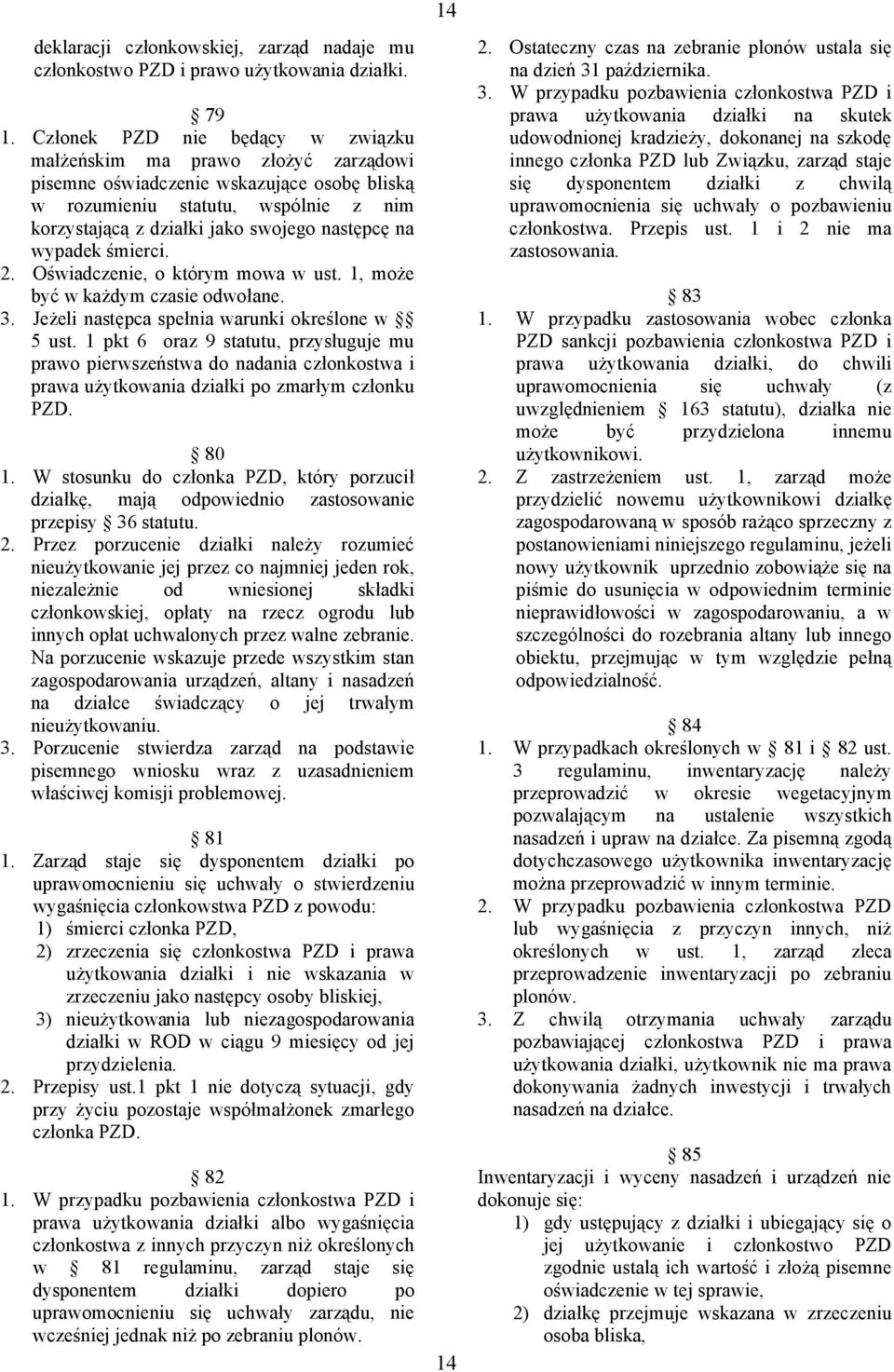 wypadek śmierci. 2. Oświadczenie, o którym mowa w ust. 1, może być w każdym czasie odwołane. 3. Jeżeli następca spełnia warunki określone w 5 ust.