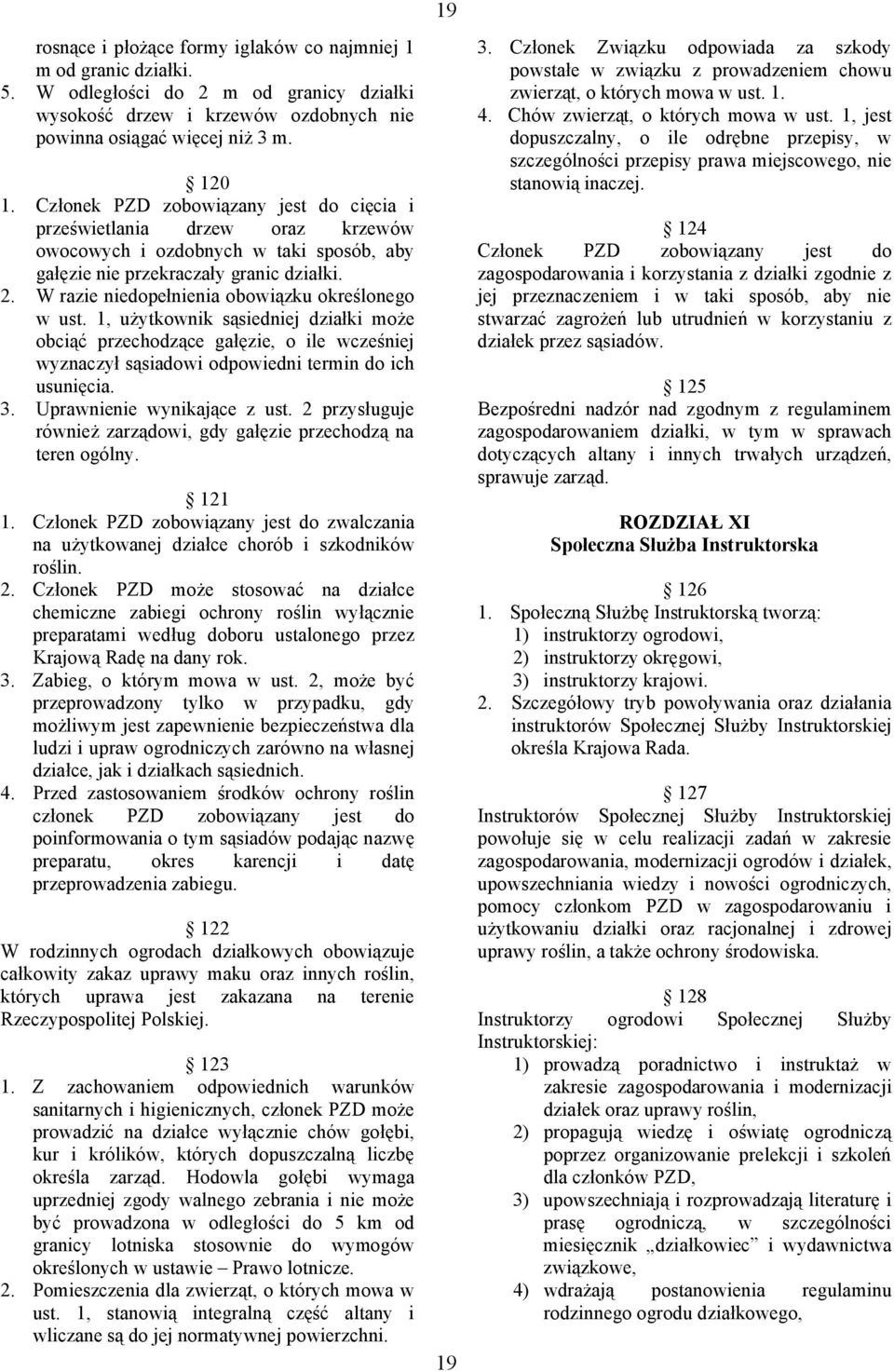 W razie niedopełnienia obowiązku określonego w ust. 1, użytkownik sąsiedniej działki może obciąć przechodzące gałęzie, o ile wcześniej wyznaczył sąsiadowi odpowiedni termin do ich usunięcia. 3.