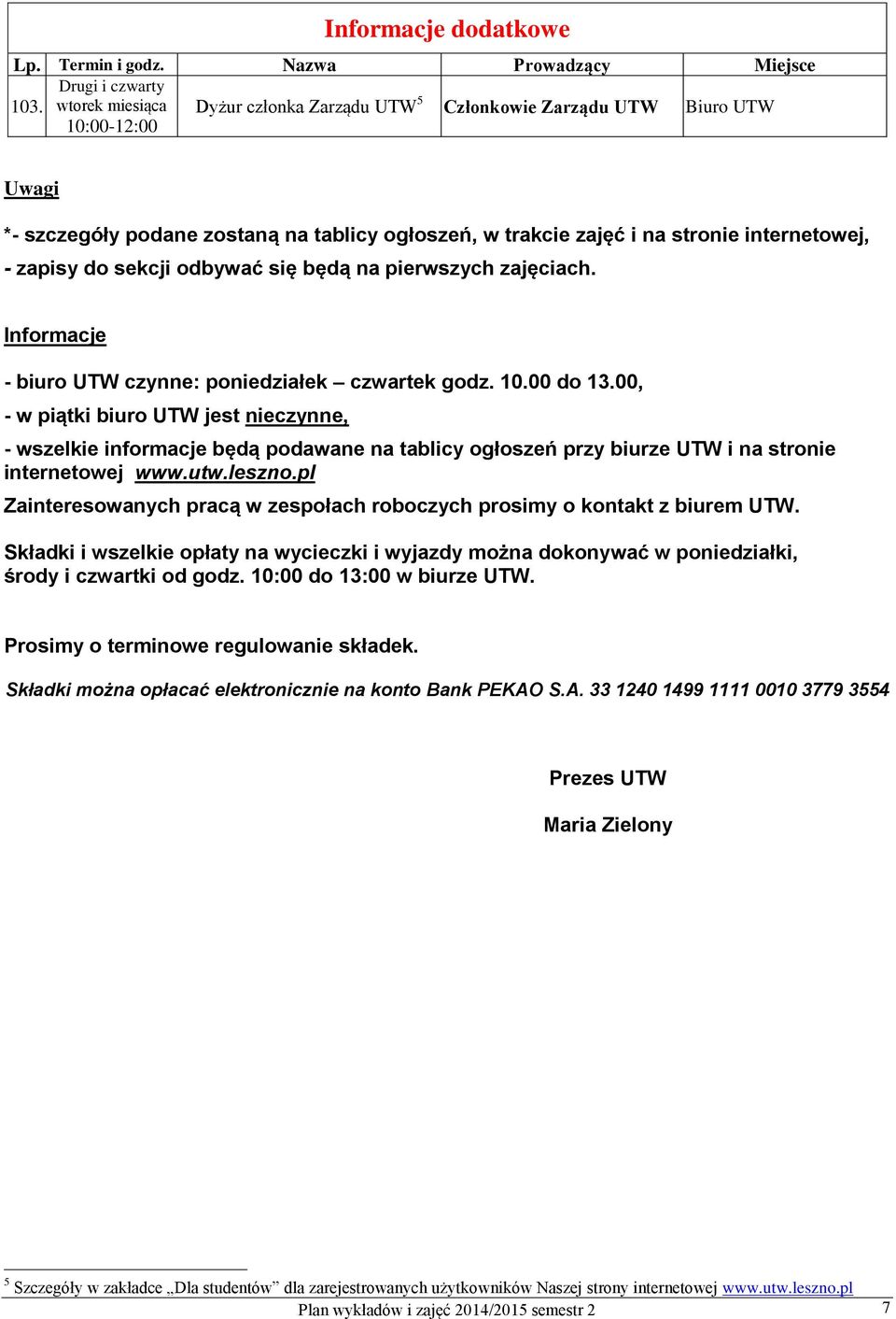 będą na pierwszych zajęciach. Informacje - biuro UTW czynne: poniedziałek godz. 10.00 do 13.