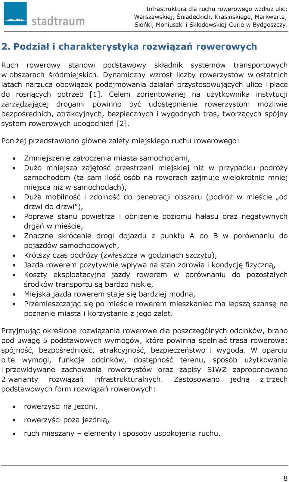 Celem zorientowanej na użytkownika instytucji zarządzającej drogami powinno być udostępnienie rowerzystom możliwie bezpośrednich, atrakcyjnych, bezpiecznych i wygodnych tras, tworzących spójny system