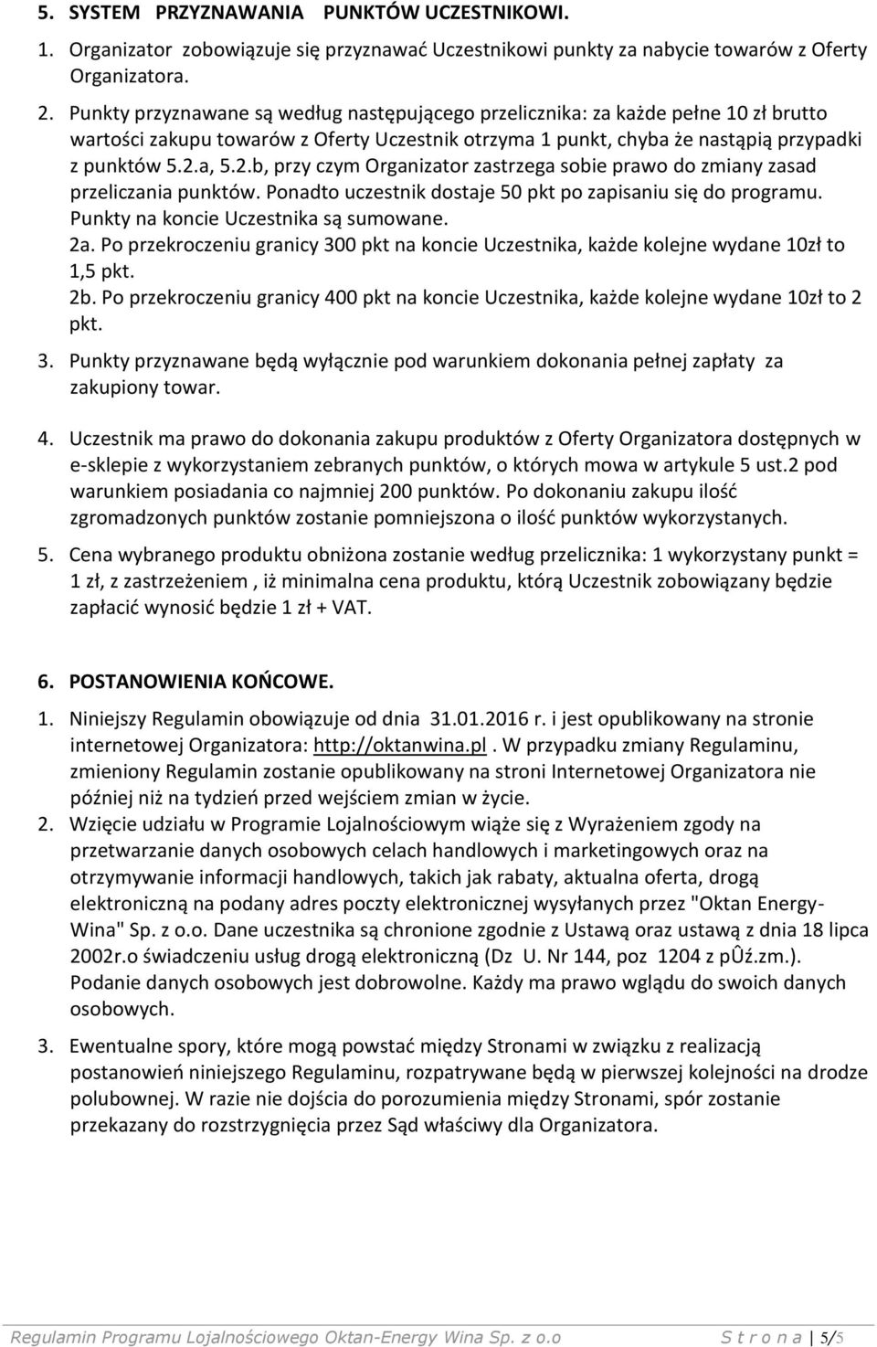 a, 5.2.b, przy czym Organizator zastrzega sobie prawo do zmiany zasad przeliczania punktów. Ponadto uczestnik dostaje 50 pkt po zapisaniu się do programu. Punkty na koncie Uczestnika są sumowane. 2a.