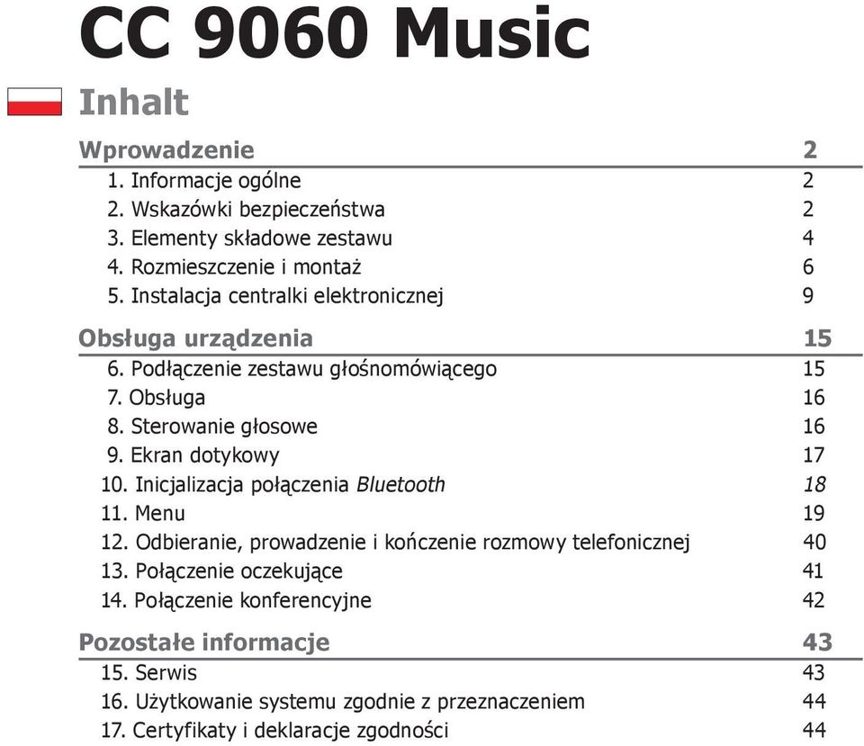 Ekran dotykowy 17 10. Inicjalizacja połączenia Bluetooth 18 11. Menu 19 12. Odbieranie, prowadzenie i kończenie rozmowy telefonicznej 40 13.