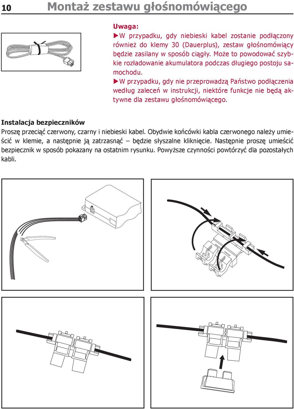 XXW przypadku, gdy nie przeprowadzą Państwo podłączenia według zaleceń w instrukcji, niektóre funkcje nie będą aktywne dla zestawu głośnomówiącego.