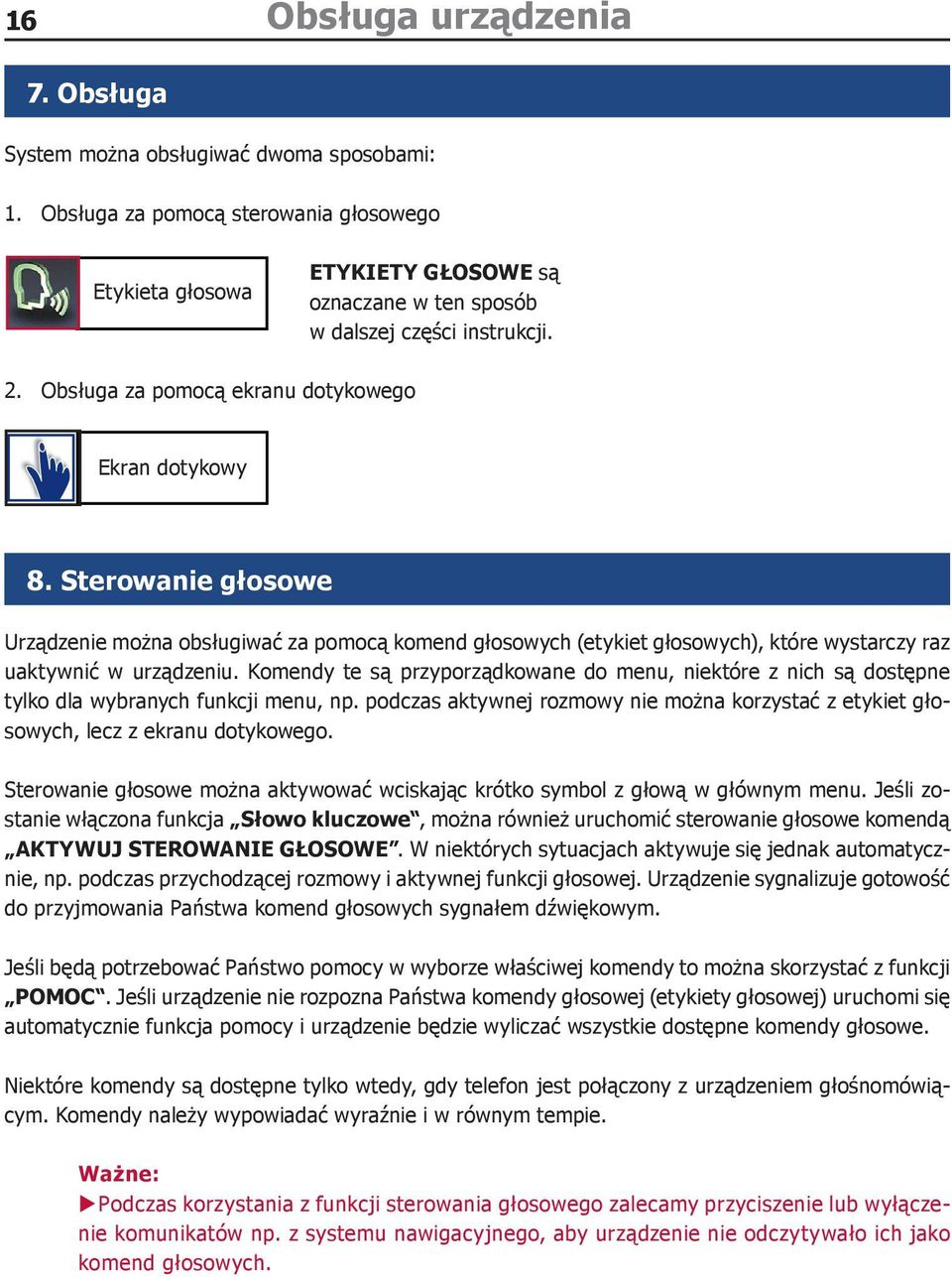 Sterowanie głosowe Urządzenie można obsługiwać za pomocą komend głosowych (etykiet głosowych), które wystarczy raz uaktywnić w urządzeniu.