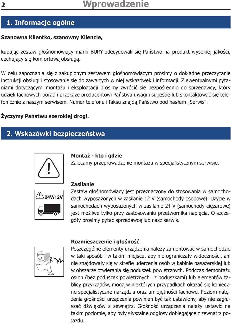 Z ewentualnymi pytaniami dotyczącymi montażu i eksploatacji prosimy zwrócić się bezpośrednio do sprzedawcy, który udzieli fachowych porad i przekaże producentowi Państwa uwagi i sugestie lub