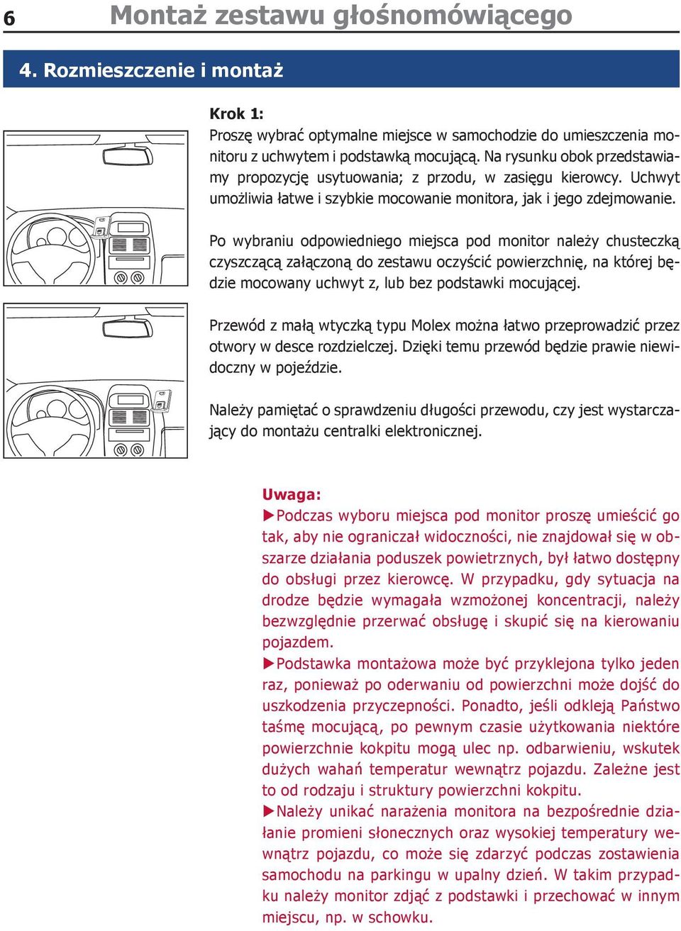 Po wybraniu odpowiedniego miejsca pod monitor należy chusteczką czyszczącą załączoną do zestawu oczyścić powierzchnię, na której będzie mocowany uchwyt z, lub bez podstawki mocującej.