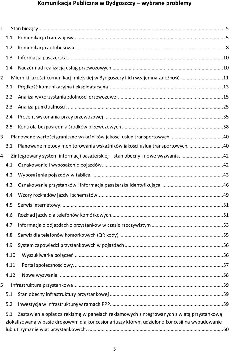 2 Analiza wykorzystania zdolności przewozowej.... 15 2.3 Analiza punktualności.... 25 2.4 Procent wykonania pracy przewozowej... 35 2.5 Kontrola bezpośrednia środków przewozowych.